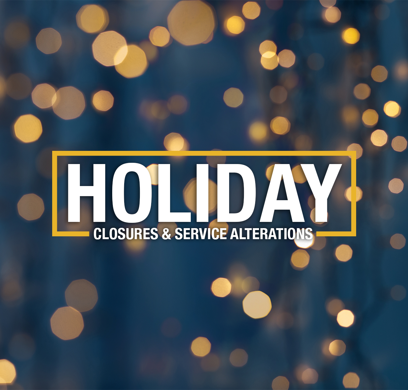 Holiday Closures & Service Alterations