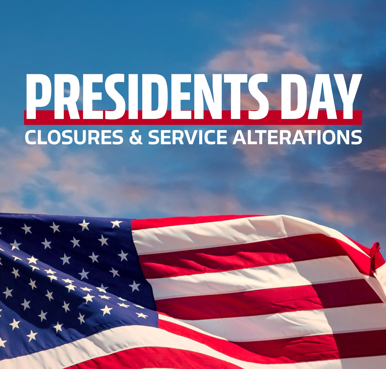 Presidents Day Closures & Service Alterations