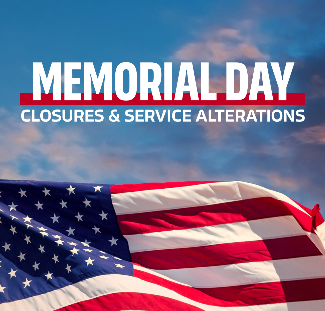 Memorial Day Closures & Service Alterations